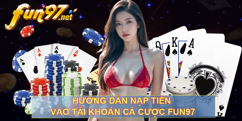 Hướng dẫn nạp tiền vào tài khoản cá cược fun97